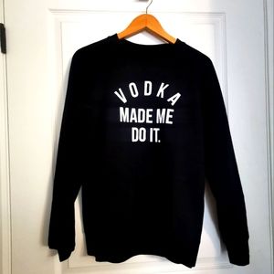 Vodka Made Me Do It Crew Sweater